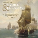 La voile & le canon : le monde des navires de guerre à voile (1745-1815)
