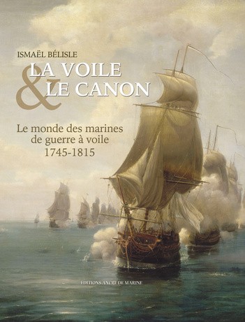 La voile & le canon : le monde des navires de guerre à voile (1745-1815)