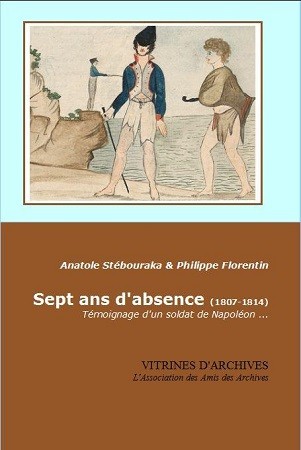 Sept ans d’absence (1807-1814), témoignages d’un soldat de Napoléon, Anatole Stebouraka, Philippe Florentin © Vitrines d’archives, 2021.