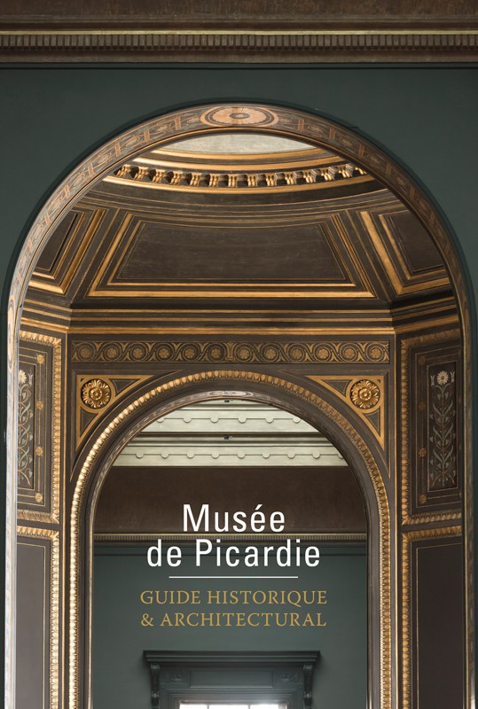Musée de Picardie. Guide historique et architectural