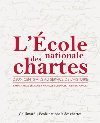 L’École nationale des chartes. Deux cents ans au service de l’histoire