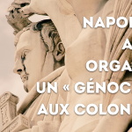 Point d’histoire > Napoléon a-t-il organisé un « génocide » aux colonies ? (lecture : – de 3 min.)