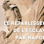 “Napoleon, the dark side” > Napoleon’s re-establishement of slavery (< 2 min. read)
