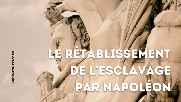 Point d’histoire > Le rétablissement de l’esclavage par Napoléon (lecture : 2 min.)