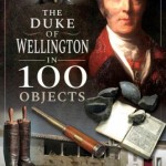 The Duke of Wellington in 100 Objects