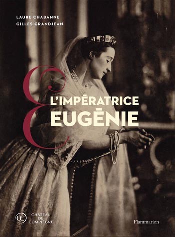 L’Impératrice Eugénie. Collections du château de Compiègne