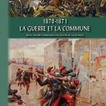 1870-1871 – La guerre et la Commune. Deux années cruciales du destin de la France