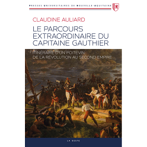 Le parcours extraordinaire du capitaine Gauthier – Itinéraire d’un Poitevin de la Révolution au Second Empire