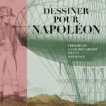 Dessiner pour Napoléon: Trésors de la secrétairerie d’État impériale (exhibition catalogue)