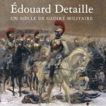 Édouard Detaille. Un siècle de gloire militaire