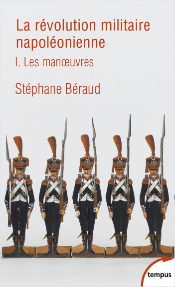 La révolution militaire napoléonienne. Tome 1 : les manœuvres ; Tome 2 : les batailles