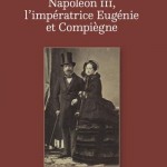 Napoléon III, l’impératrice Eugénie et Compiègne