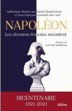 Napoléon, les derniers témoins racontent (une Anthologie de témoignages réunis par)