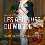 Les archives du monde. Quand Napoléon confisqua l’histoire