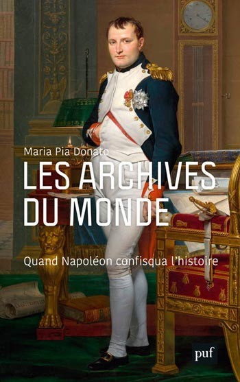 Les archives du monde. Quand Napoléon confisqua l’histoire