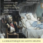 Cahiers de Sainte-Hélène. Les 500 derniers jours (1820-1821)