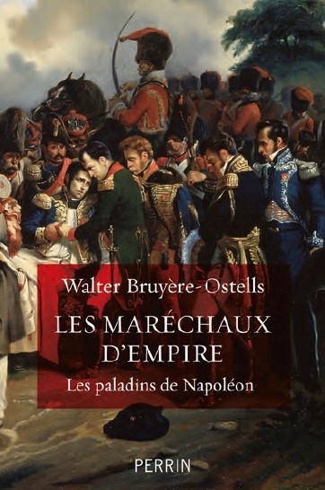 Les maréchaux d’Empire. Les paladins de Napoléon