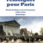 Témoigner pour Paris. Récits du Siège et de la Commune (1870-1871). Anthologie