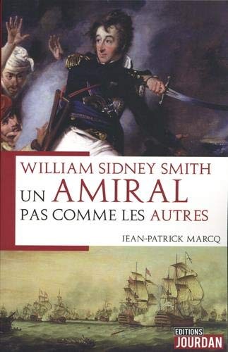 William Sidney Smith. Un amiral pas comme les autres