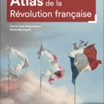 Atlas de la Révolution française. Un basculement mondial 1776-1815