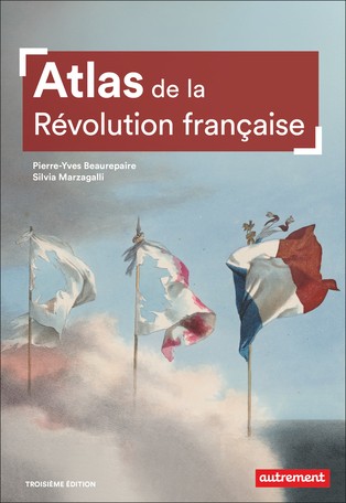 Atlas de la Révolution française. Un basculement mondial 1776-1815