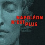 Napoléon n’est plus [Napoleon is no more, exhibition catalogue]