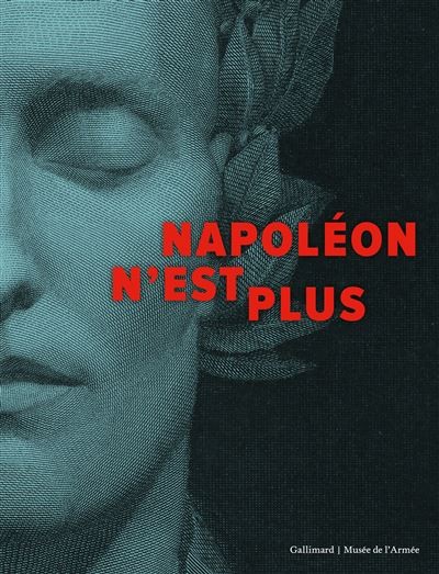 Napoléon n’est plus [Napoleon is no more, exhibition catalogue]