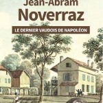 Jean-Abram Noverraz. Le dernier Vaudois de Napoléon