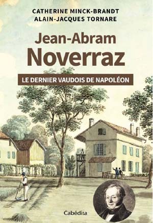 Jean-Abram Noverraz. Le dernier Vaudois de Napoléon