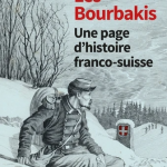 Les Bourbakis. Une page d’histoire franco-suisse