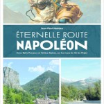Éternelle Route Napoléon. Entre belle Provence et vallées alpines, sur les traces du vol de l’Aigle