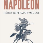 Napoléon. Héros – Imperator – Mécène (Nouvelle édition augmentée)