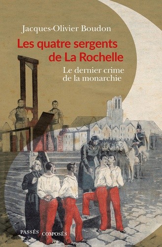 Les quatre sergents de La Rochelle. Le dernier crime de la monarchie