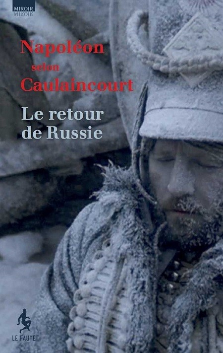 Napoléon selon Caulaincourt – Le retour de Russie