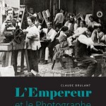 L’Empereur et le Photographe. Essai sur l’usage de la photographie au Second Empire