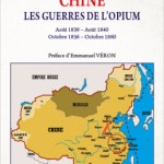 Chine – Les Guerres de l’opium (Août 1839-Août 1840/Octobre 1856-Octobre 1860)