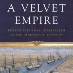 A Velvet Empire: French Informal Imperialism in the Nineteenth Century