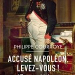 Accusé Napoléon, levez-vous ! L’Empereur à la barre de l’Histoire