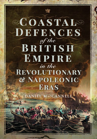 Coastal Defences of the British Empire in the Revolutionary & Napoleonic Eras