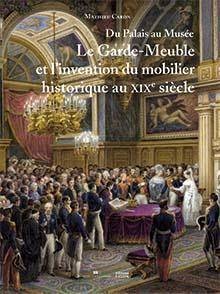 Du Palais au Musée. Le Garde-Meuble et l’invention du mobilier historique au XIX<sup>e</sup> siècle