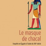 Le masque du chacal. Enquête en Égypte à l’aube du XIXe siècle (roman)