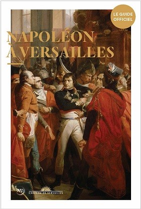 Napoléon à Versailles. Le guide officiel
