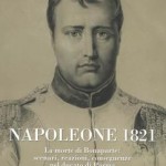 Napoleone 1821. La morte di Bonaparte: scenari, reazioni, conseguenze nel ducato di parma