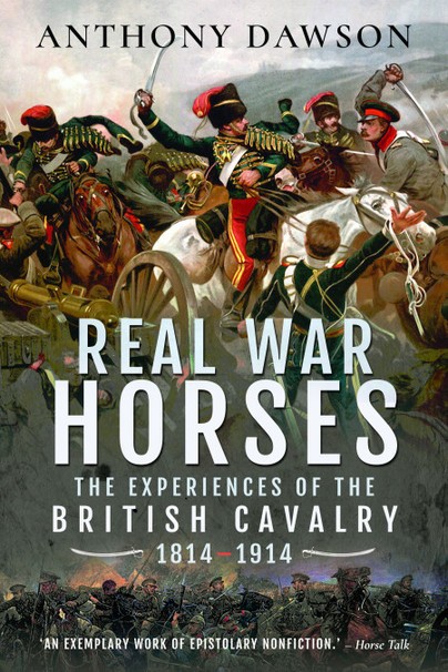 Real War Horses, The Experience of the British Cavalry 1814 – 1914