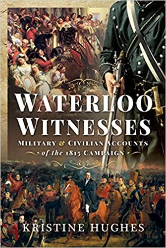 Waterloo Witnesses: Military and Civilian Accounts of the 1815 Campaign