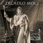 Zrcadlo moci. Pilíře moci Napoleona Bonaparta ve vizuálním umění (The Mirror of Power: Pillars of Napoleon Bonaparte’s Power in Visual Arts)