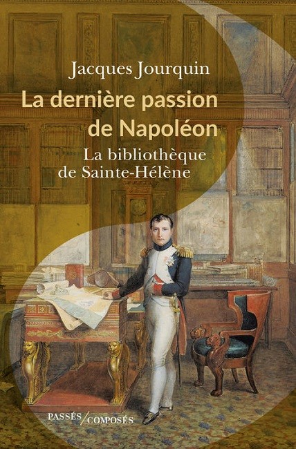 La dernière passion de Napoléon. La bibliothèque de Sainte-Hélène [Napoleon’s last Passion: the St Helena Library]