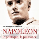 Napoléon. Le politique, la puissance, la grandeur