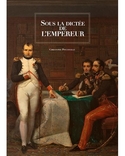 Sous la dictée de l’Empereur (essai et catalogue)