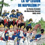 La 10e légion de Napoléon 1er. Le corps d’armée du Maréchal Davout 1803-1813